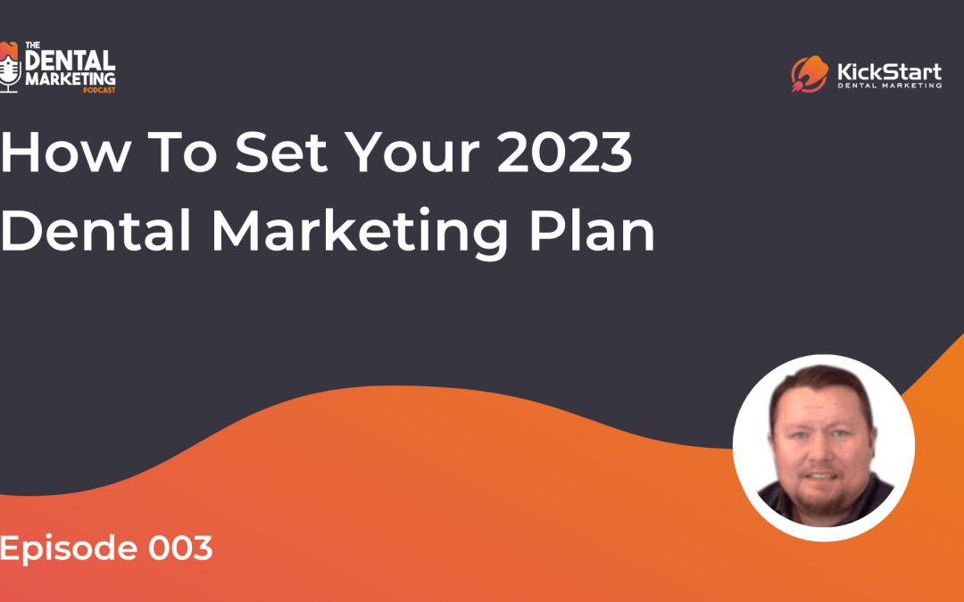 EP 003 How to Set Your 2023 Dental Marketing Plan