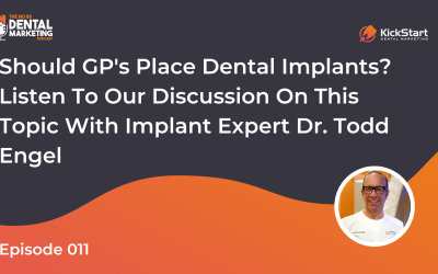 Should GP’s Place Dental Implants? Listen To Our Discussion On This Topic With Implant Expert Dr. Todd Engel