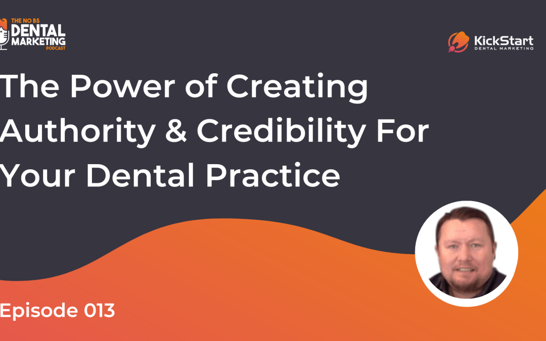 The Power of Creating Authority & Credibility For Your Dental Practice