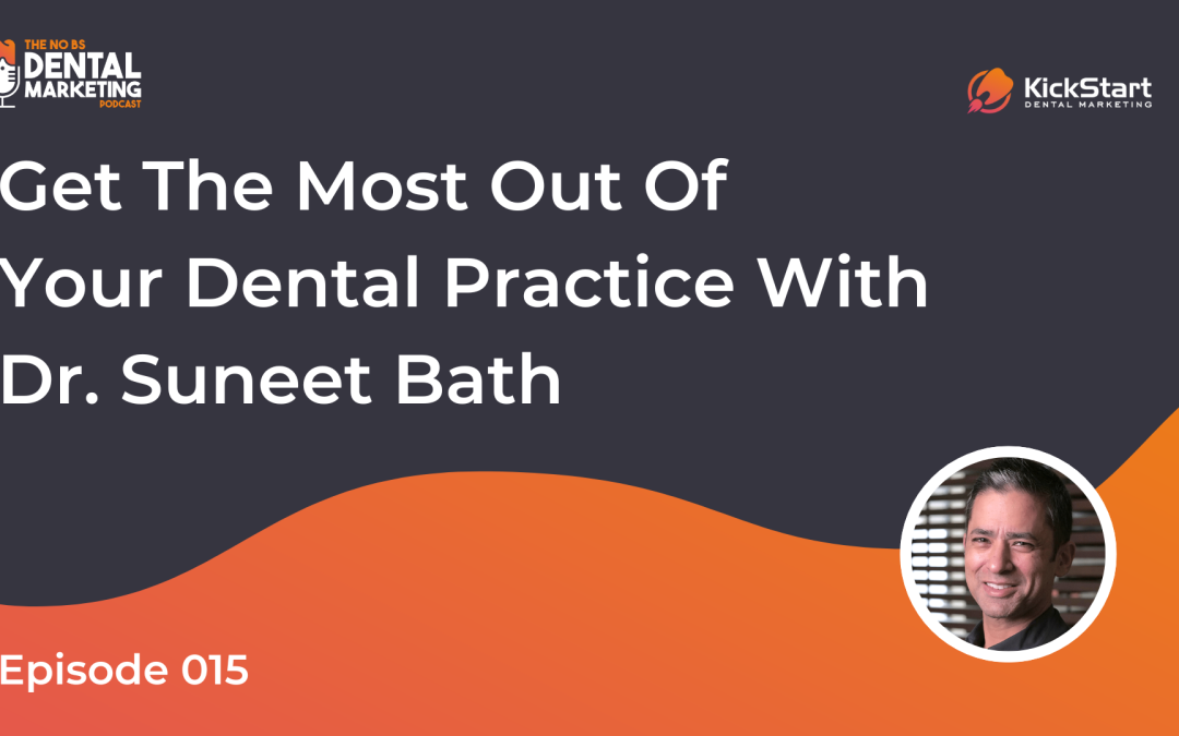 Get the Most Out of Your Dental Practice with Dr. Suneet Bath