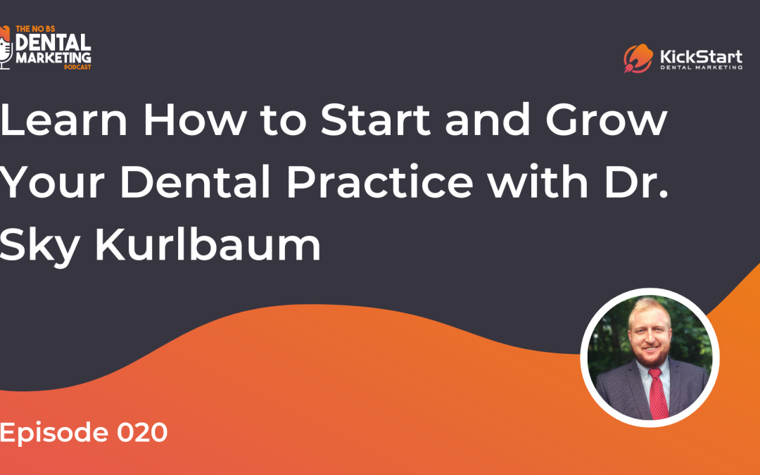 Learn How to Start and Grow Your Dental Practice with Dr. Sky Kurlbaum