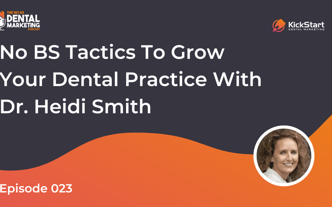 No BS Tactics to Grow Your Dental Practice with Dr. Heidi Smith