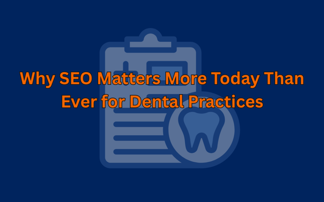 Why SEO Matters More Today Than Ever for Dental Practices
