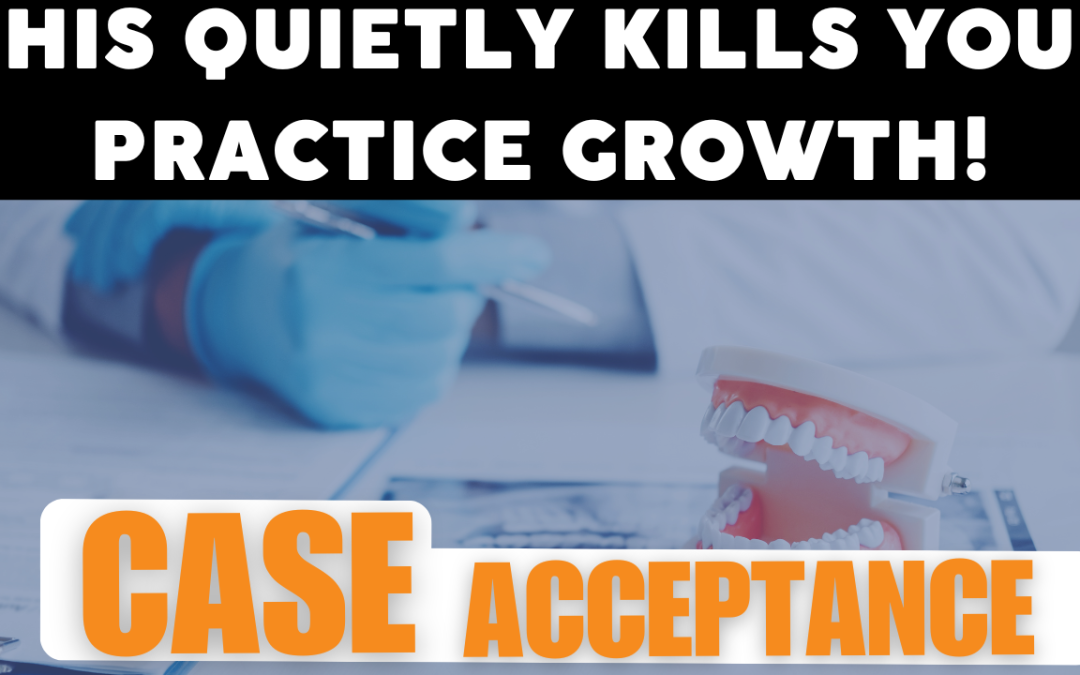 Why Your Case Acceptance Is Lower Than You Think (And How to Fix It Fast)